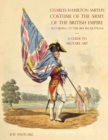Image for A GUIDE TO MILITARY ART - Charles Hamilton Smith&#39;s Costume of the Army of the British Empire : According to the 1814 regulations