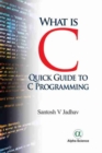 Image for What is C: : Quick Guide To C Programming