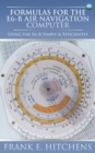 Image for Formulas for the E69-B air navigation computer  : using the E6-B simply &amp; efficiently