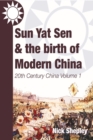 Image for Sun Yat Sen and the birth of modern China: 20th Century China: Volume One