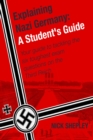 Image for Explaining Nazi Germany: a Student&#39;s Guide, Your Guide to Tackling the Six Toughest Exam Questions on the Third Reich