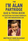 Image for The I&#39;m Alan Partridge Quiz &amp; Trivia Book: 100 questions featuring Norwich&#39;s very own embarrassing son