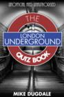 Image for London Underground The Quiz Book: Every pub quiz question never asked about the tube!