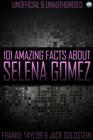Image for 101 Amazing Facts About Selena Gomez
