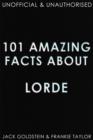 Image for 101 Amazing Facts about Lorde