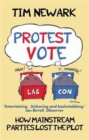 Image for Protest vote  : how mainstream parties lost the plot