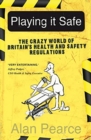 Image for Playing It Safe : The Crazy World of Britain&#39;s Health and Safety Regulation