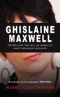 Image for Ghislaine Maxwell: Epstein and America&#39;s most notorious socialite
