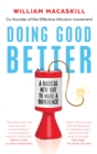 Image for Doing good better  : effective altruism and a radical new way to make a difference