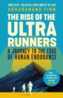 Image for The rise of the ultra runners  : a journey to the edge of human endurance