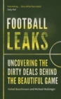 Image for Football leaks  : uncovering the dirty deals behind the beautiful game