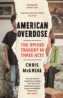 Image for American overdose: the opioid tragedy in three acts