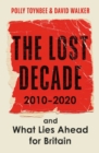 Image for The lost decade  : 2010-2020, and what lies ahead for Britain