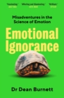 Image for Emotional ignorance  : misadventures in the science of emotion