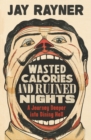 Image for Wasted calories and ruined nights  : a journey deeper into dining hell
