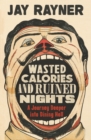 Image for Wasted calories and ruined nights: a journey deeper into dining hell