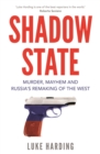 Image for Shadow state  : murder, mayhem, and Russia&#39;s remaking of the West