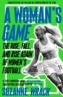 Image for A woman&#39;s game  : the rise, fall, and rise again of women&#39;s football