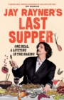 Image for Jay Rayner&#39;s Last Supper: One Meal, a Lifetime in the Making