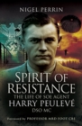 Image for Spirit of resistance: the life of SOE Agent Harry Peuleve, DSO MC