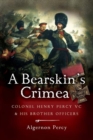 Image for A bearskin&#39;s Crimea: Colonel Henry Percy VC and his brother officers