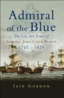 Image for Admiral of the blue: the life and times of Admiral John Child Purvis, 1747-1825