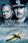 Image for Dowding and Churchill: the dark side of the Battle of Britain : the involvement of high officials of government and the Air Ministry intent on discrediting Air Chief Marshal Sir Hugh Dowding