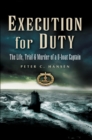 Image for Execution for duty: the life, trial and murder of a U-boat captain