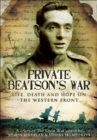 Image for Private Beatson&#39;s war: life, death and hope on the Western Front : a diary of the Great War