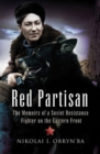 Image for Red partisan: the memoirs of a Soviet resistance fighter on the Eastern Front