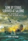 Image for Sunk by Stukas, Survived at Salerno: The Memoirs of Captain Tony McCrum RN
