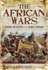 Image for The African wars: warriors and soldiers in the colonial campaigns