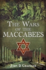 Image for The wars of the Maccabees: the Jewish struggle for freedom, 167-37 BC