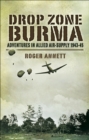 Image for Drop zone Burma: adventures in Allied air-supply 1942-45