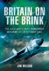 Image for Britain on the brink: the Cold War&#39;s most dangerous weekend, 27-28 October 1962