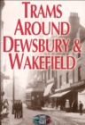 Image for Trams Around Dewsbury &amp; Wakefield