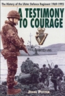 Image for A testimony to courage: the regimental history of the Ulster Defence Regiment