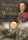 Image for Marching with Wellington, 1808-1815: the 27th (Inniskilling) Foot from the Peninsula to Waterloo