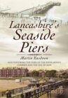 Image for Lancashire&#39;s Seaside Piers: Also Featuring The Piers of Chesire, Cumbria and the Isle of Wight