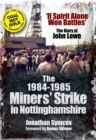 Image for 1984-85 Miners Strike in Nottinghamshire: If Spirit Alone Won Battles: The Diary of John Lowe
