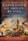 Image for With Napoleon&#39;s guard in Russia: the memoirs of Major Vionnet, 1812
