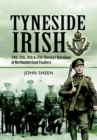 Image for Tyneside Irish: 24th, 25th &amp; 26th &amp; 27th (Service) Battalions of the Northumberland Fusiliers : a history of the Tyneside Irish Brigade raised in the North East in World War One