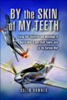 Image for By the skin of my teeth: flying RAF Spitfires and Mustangs in World War II and USAF Sabre jets in the Korean War