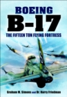 Image for The Boeing B-17: &#39;the fifteen ton flying fortress&#39;