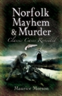 Image for Norfolk mayhem and murder: classic cases revisited