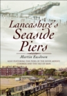 Image for Lancashire&#39;s seaside piers: also featuring the piers of the River Mersey, Cumbria and the Isle of Man