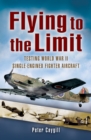 Image for Flying to the limit: testing WWII single-engined fighters