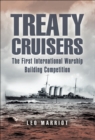 Image for Treaty cruisers: the world&#39;s first international warship building competition