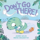 Image for Don&#39;t Go There!