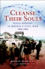 Image for Cleanse their souls: peace-keeping in Bosnia&#39;s Civil War, 1992-1993